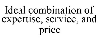 IDEAL COMBINATION OF EXPERTISE, SERVICE, AND PRICE