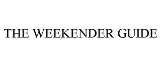 THE WEEKENDER GUIDE