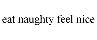 EAT NAUGHTY FEEL NICE