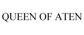 QUEEN OF ATEN
