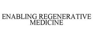 ENABLING REGENERATIVE MEDICINE