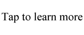 TAP TO LEARN MORE