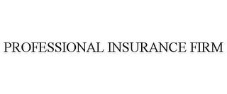 PROFESSIONAL INSURANCE FIRM