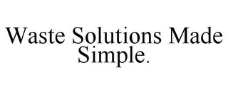 WASTE SOLUTIONS MADE SIMPLE.