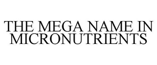 THE MEGA NAME IN MICRONUTRIENTS