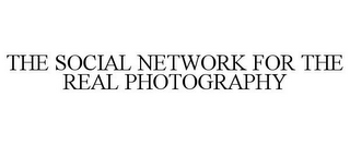 THE SOCIAL NETWORK FOR THE REAL PHOTOGRAPHY