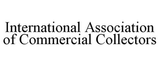 INTERNATIONAL ASSOCIATION OF COMMERCIAL COLLECTORS