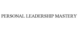 PERSONAL LEADERSHIP MASTERY