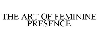 THE ART OF FEMININE PRESENCE