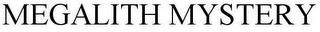 MEGALITH MYSTERY