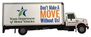 TEXAS DEPARTMENT OF MOTOR VEHICLES DON'T MAKE A MOVE WITHOUT US! TXDMV 12345678