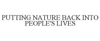 PUTTING NATURE BACK INTO PEOPLE'S LIVES