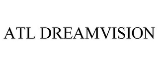 ATL DREAMVISION