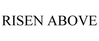 RISEN ABOVE