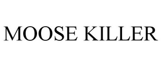 MOOSE KILLER