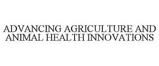 ADVANCING AGRICULTURE AND ANIMAL HEALTH INNOVATIONS