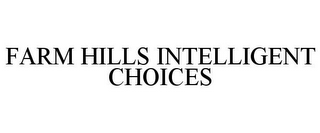 FARM HILLS INTELLIGENT CHOICES