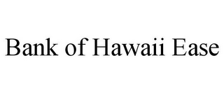 BANK OF HAWAII EASE