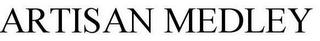 ARTISAN MEDLEY