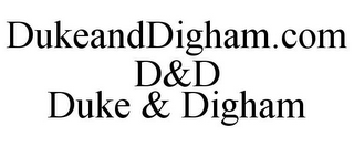 DUKEANDDIGHAM.COM D&D DUKE & DIGHAM