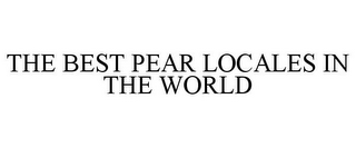 THE BEST PEAR LOCALES IN THE WORLD