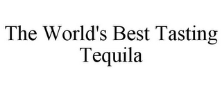 THE WORLD'S BEST TASTING TEQUILA