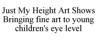 JUST MY HEIGHT ART SHOWS BRINGING FINE ART TO YOUNG CHILDREN'S EYE LEVEL