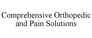 COMPREHENSIVE ORTHOPEDIC AND PAIN SOLUTIONS