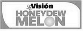 LA VISIÓN HONEYDEW MELON