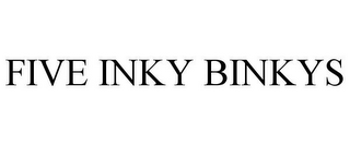 FIVE INKY BINKYS