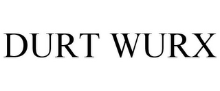 DURT WURX