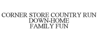 CORNER STORE COUNTRY RUN DOWN-HOME FAMILY FUN
