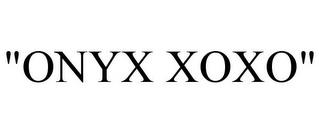 "ONYX XOXO"