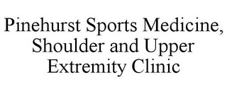 PINEHURST SPORTS MEDICINE, SHOULDER AND UPPER EXTREMITY CLINIC