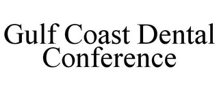 GULF COAST DENTAL CONFERENCE