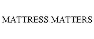 MATTRESS MATTERS