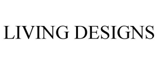 LIVING DESIGNS