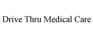 DRIVE THRU MEDICAL CARE