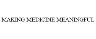 MAKING MEDICINE MEANINGFUL