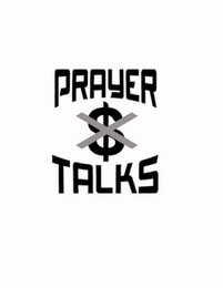 PRAYER $ X TALKS