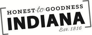 HONEST-TO-GOODNESS INDIANA EST. 1816