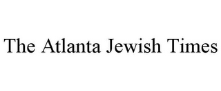 THE ATLANTA JEWISH TIMES