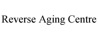 REVERSE AGING CENTRE