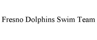 FRESNO DOLPHINS SWIM TEAM