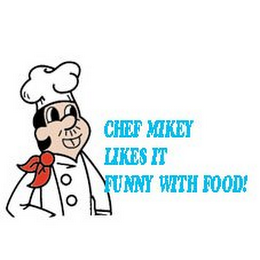 CHEF MIKEY LIKES IT FUNNY WITH FOOD!