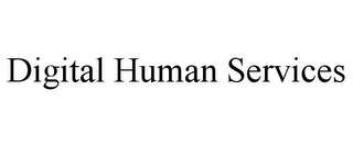 DIGITAL HUMAN SERVICES