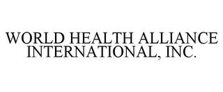 WORLD HEALTH ALLIANCE INTERNATIONAL, INC.