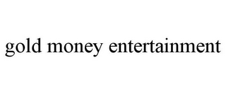 GOLD MONEY ENTERTAINMENT