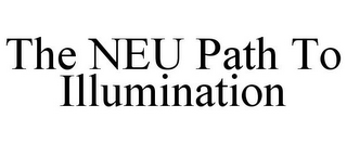 THE NEU PATH TO ILLUMINATION