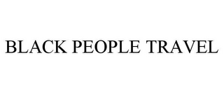BLACK PEOPLE TRAVEL